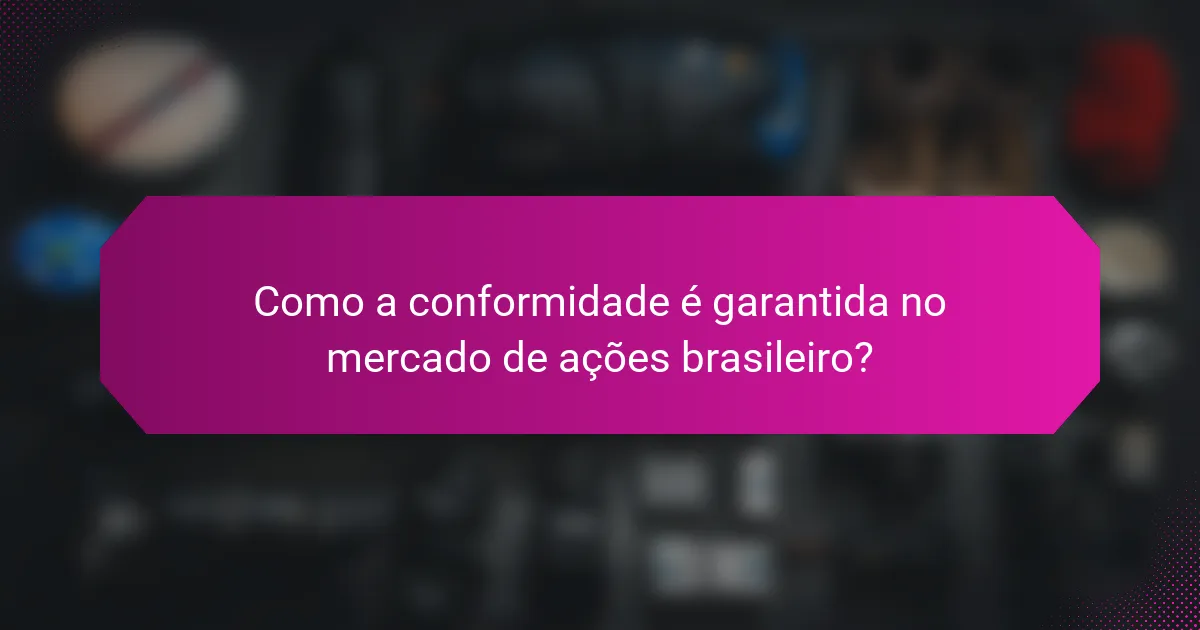Como a conformidade é garantida no mercado de ações brasileiro?