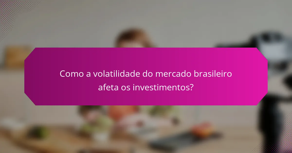 Como a volatilidade do mercado brasileiro afeta os investimentos?