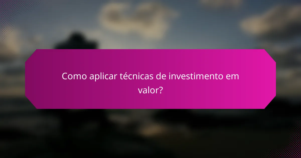 Como aplicar técnicas de investimento em valor?