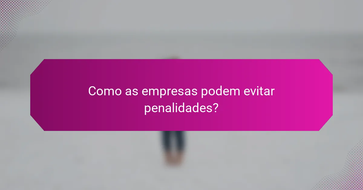 Como as empresas podem evitar penalidades?