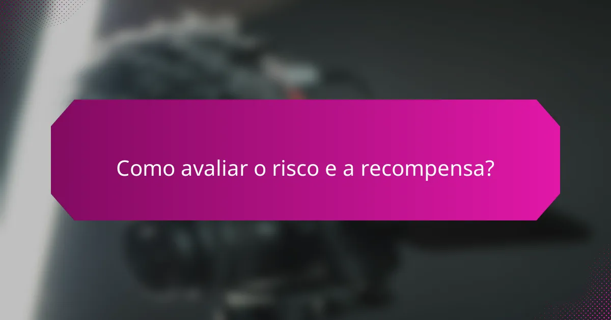 Como avaliar o risco e a recompensa?