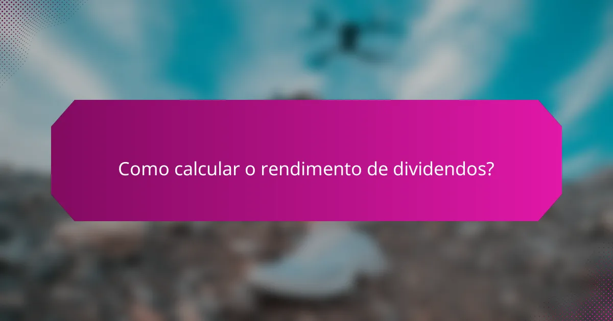 Como calcular o rendimento de dividendos?