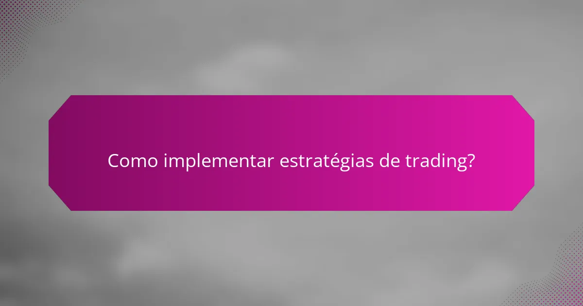 Como implementar estratégias de trading?