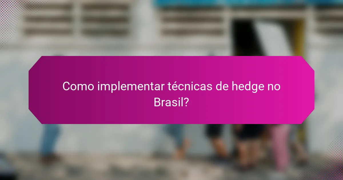 Como implementar técnicas de hedge no Brasil?