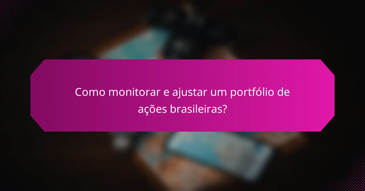 Como monitorar e ajustar um portfólio de ações brasileiras?