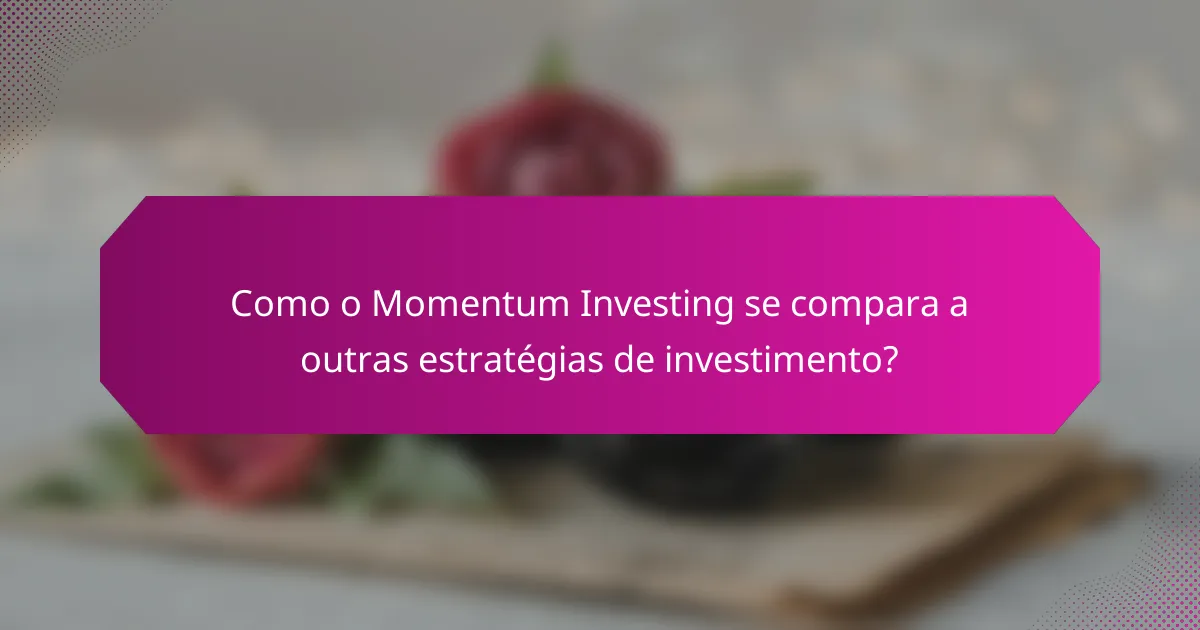 Como o Momentum Investing se compara a outras estratégias de investimento?