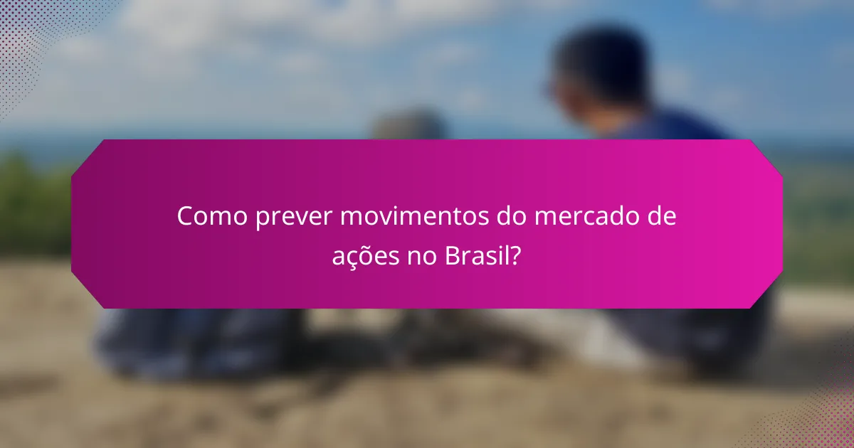Como prever movimentos do mercado de ações no Brasil?
