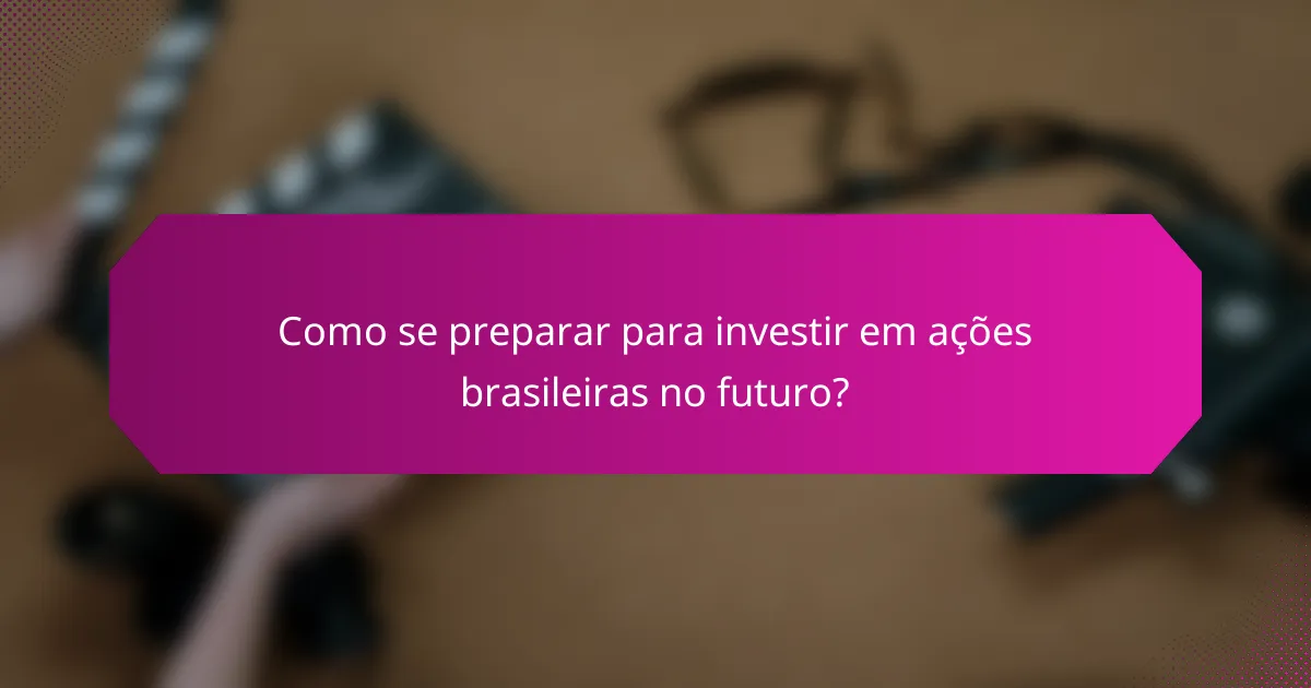 Como se preparar para investir em ações brasileiras no futuro?