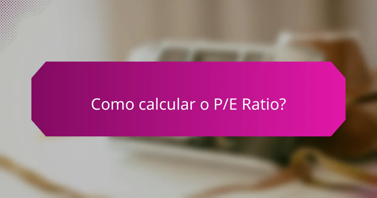 Como calcular o P/E Ratio?