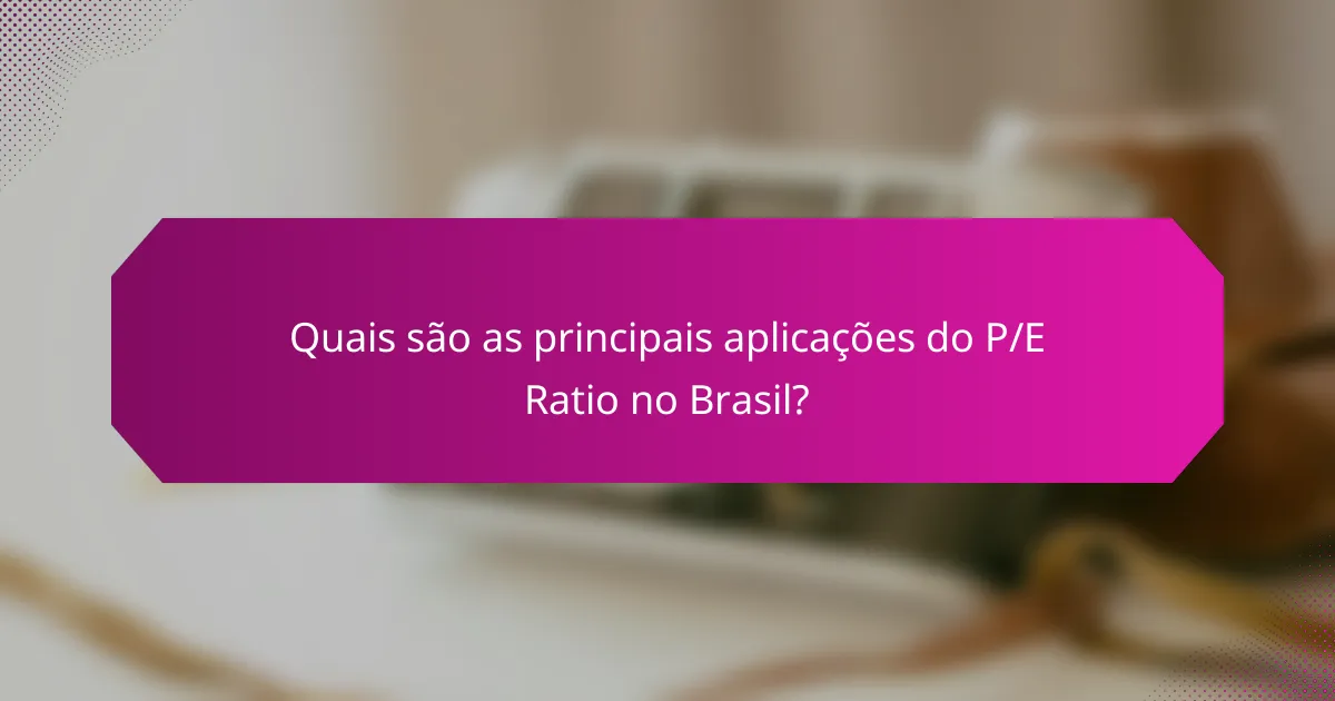 Quais são as principais aplicações do P/E Ratio no Brasil?