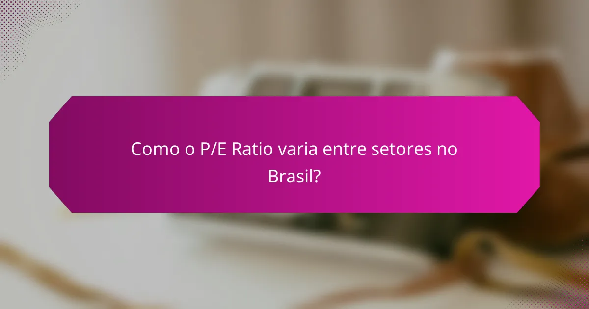 Como o P/E Ratio varia entre setores no Brasil?