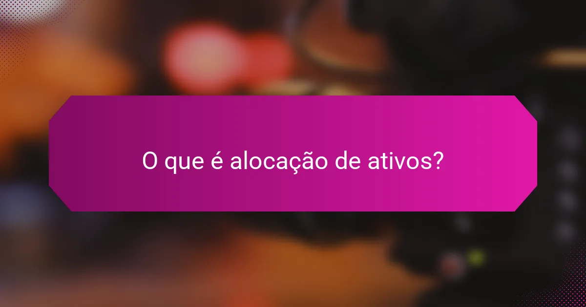 O que é alocação de ativos?