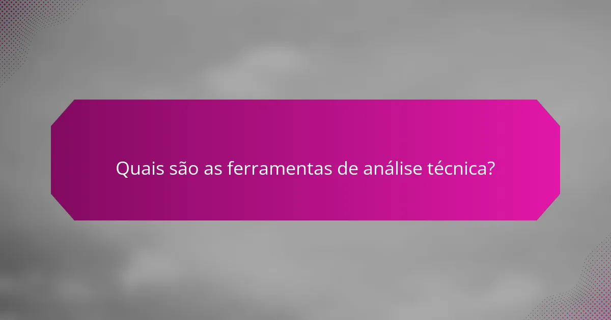Quais são as ferramentas de análise técnica?