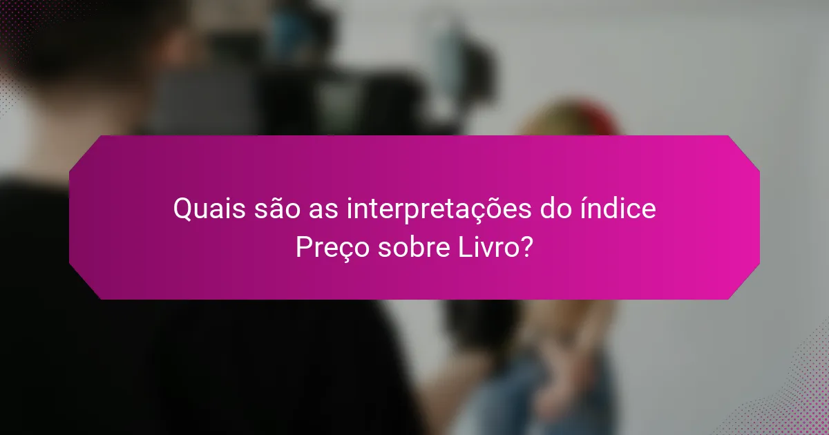 Quais são as interpretações do índice Preço sobre Livro?