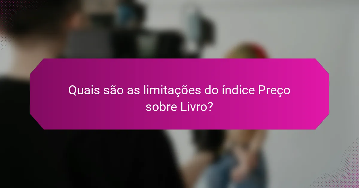 Quais são as limitações do índice Preço sobre Livro?