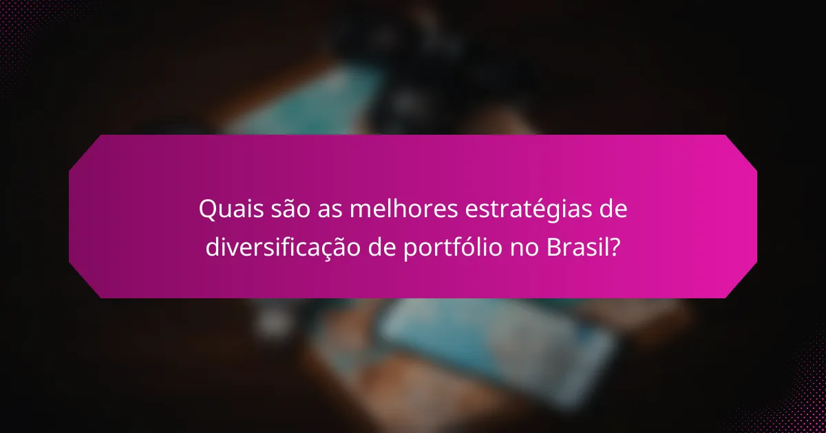 Quais são as melhores estratégias de diversificação de portfólio no Brasil?