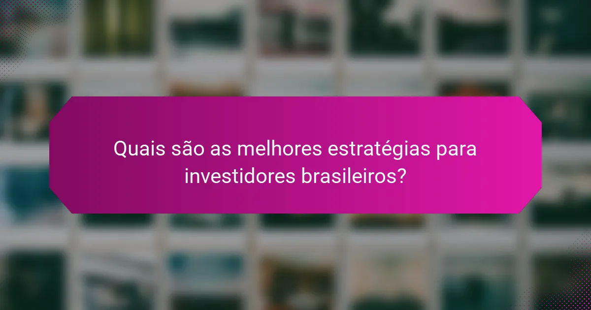 Quais são as melhores estratégias para investidores brasileiros?