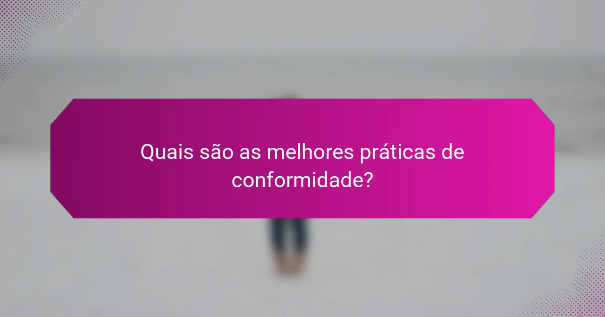 Quais são as melhores práticas de conformidade?