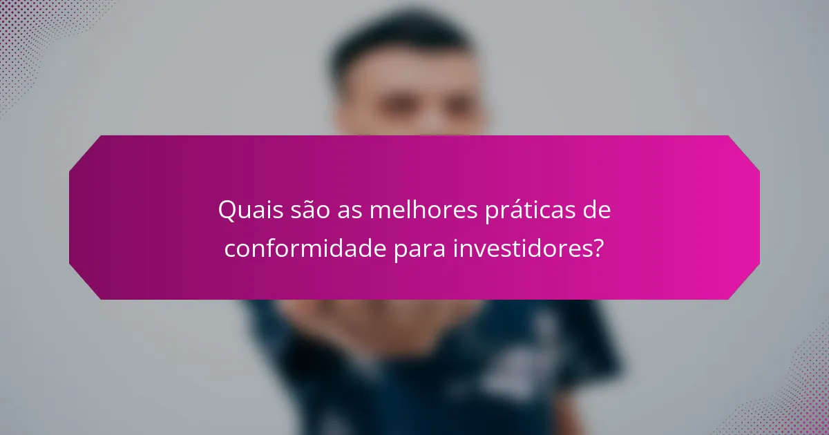 Quais são as melhores práticas de conformidade para investidores?