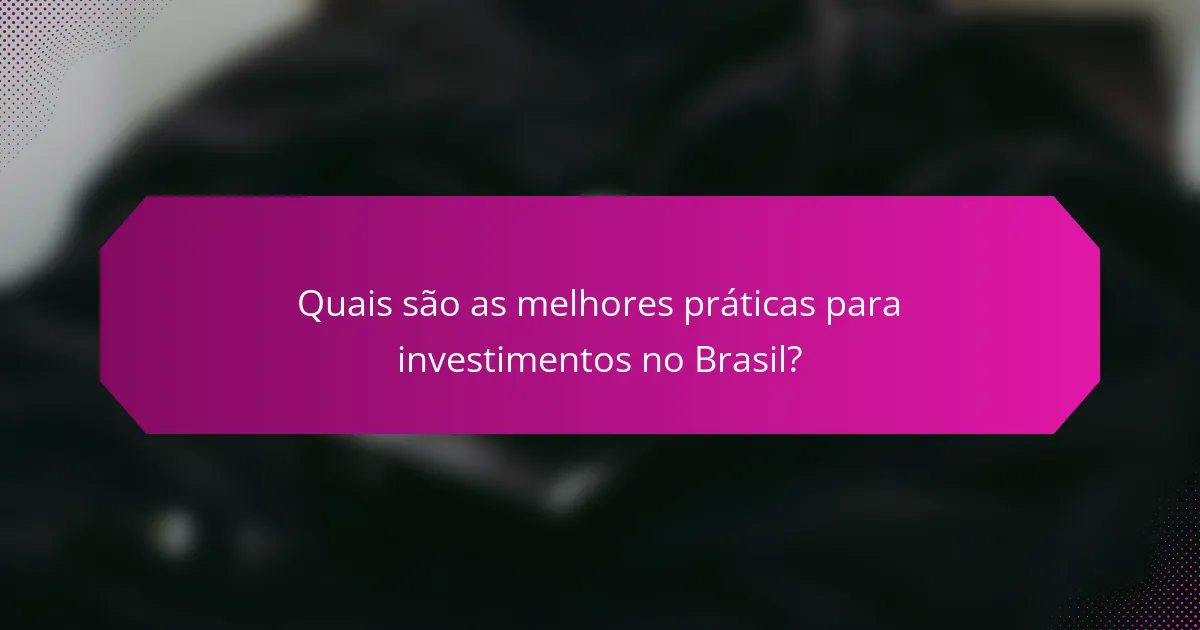 Quais são as melhores práticas para investimentos no Brasil?