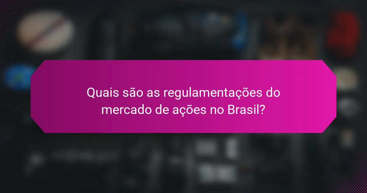 Quais são as regulamentações do mercado de ações no Brasil?