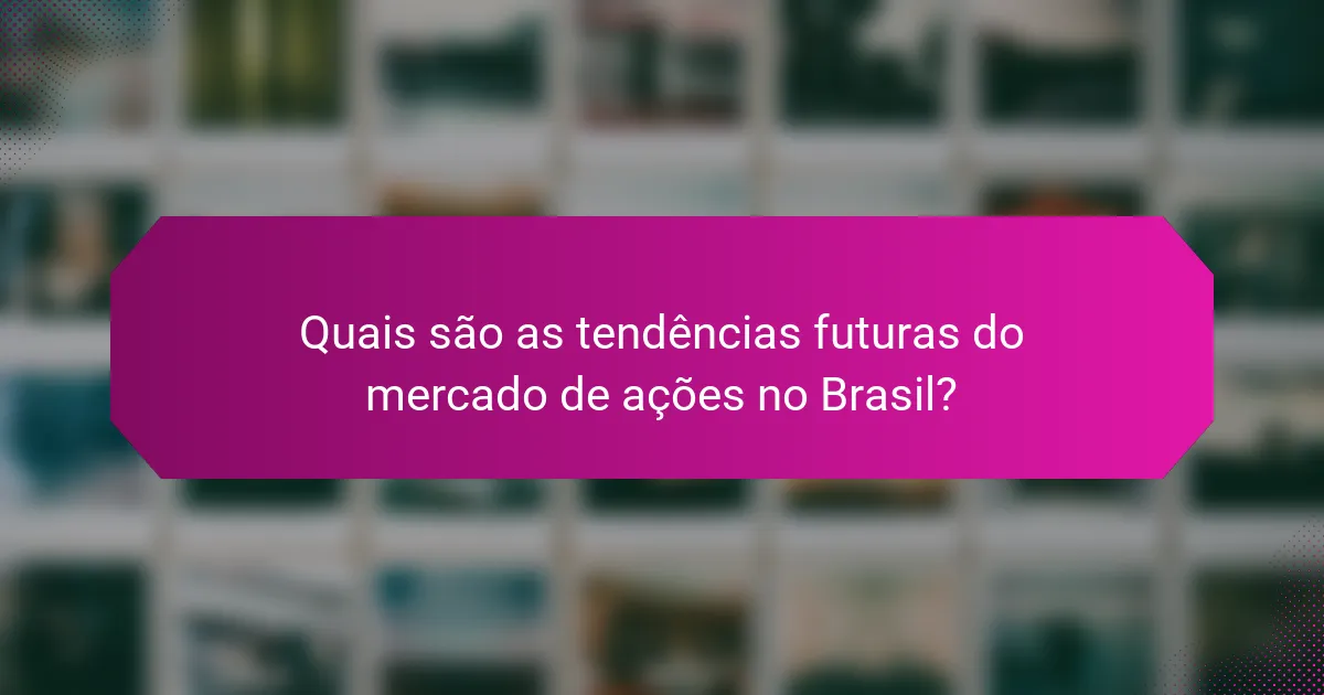 Quais são as tendências futuras do mercado de ações no Brasil?