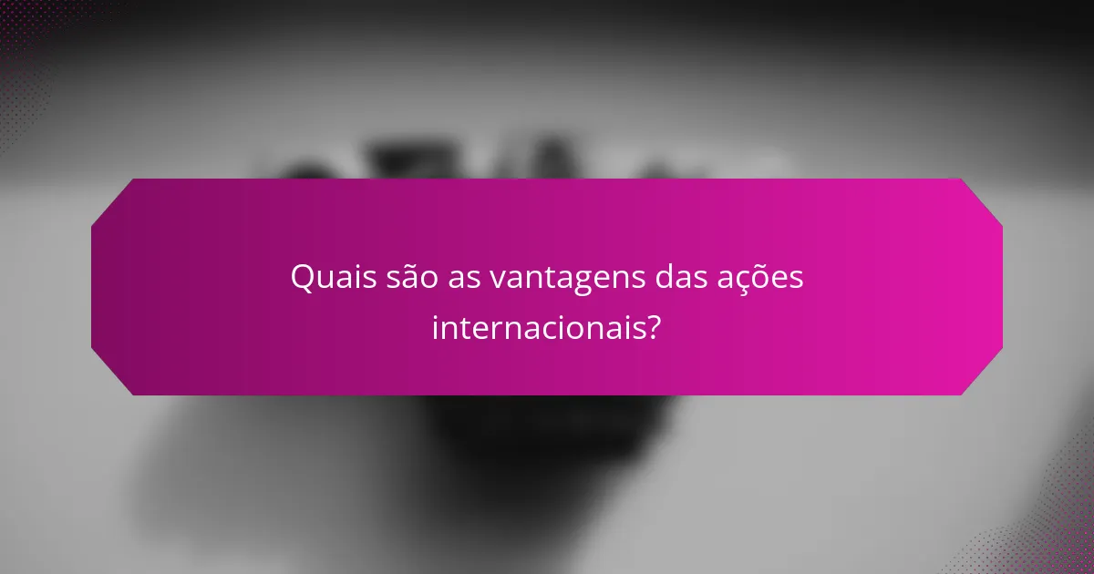 Quais são as vantagens das ações internacionais?