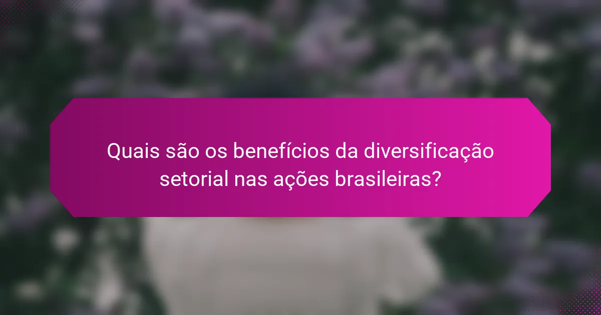 Quais são os benefícios da diversificação setorial nas ações brasileiras?