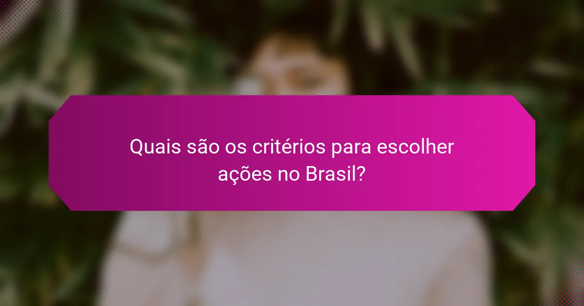 Quais são os critérios para escolher ações no Brasil?