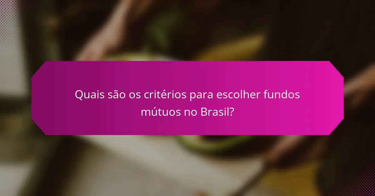 Quais são os critérios para escolher fundos mútuos no Brasil?