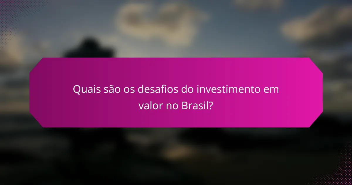 Quais são os desafios do investimento em valor no Brasil?
