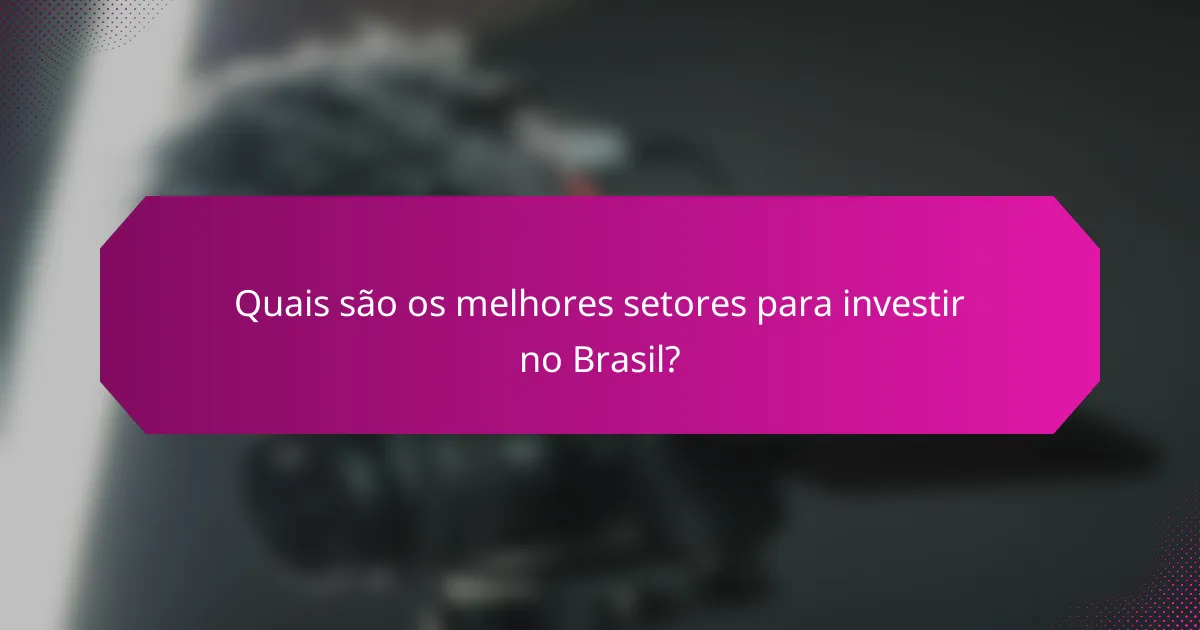 Quais são os melhores setores para investir no Brasil?