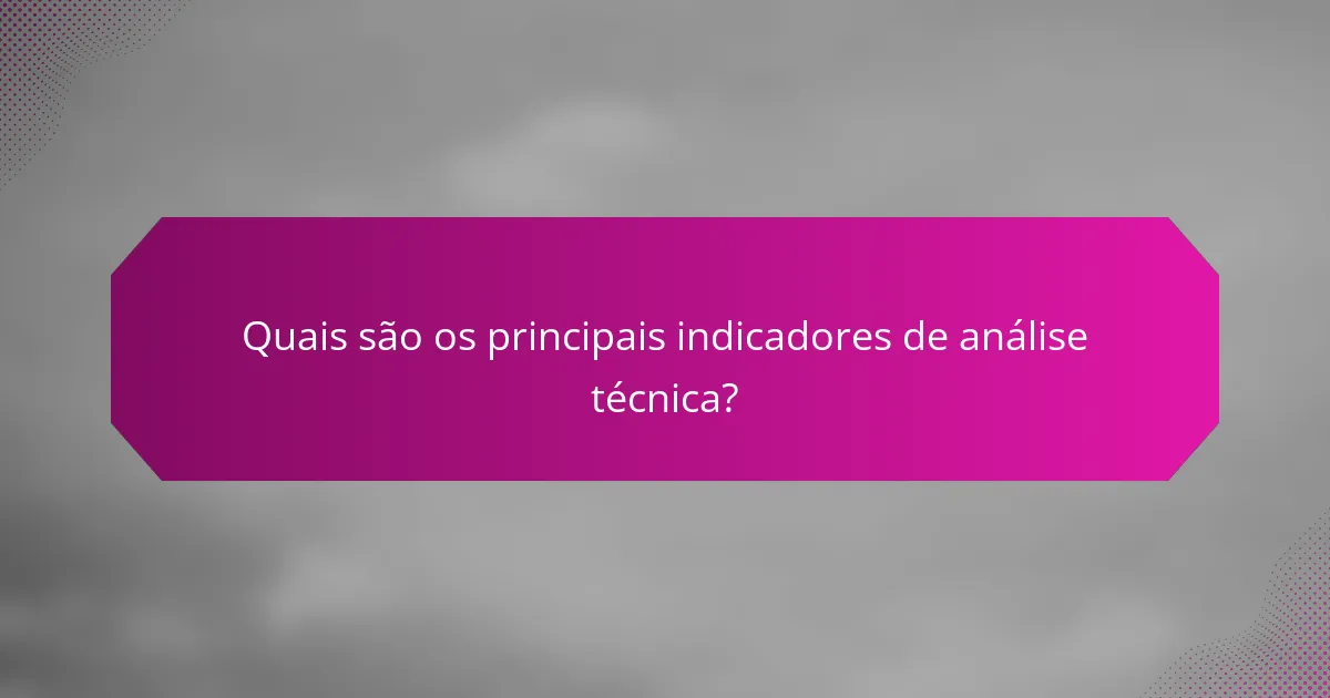 Quais são os principais indicadores de análise técnica?