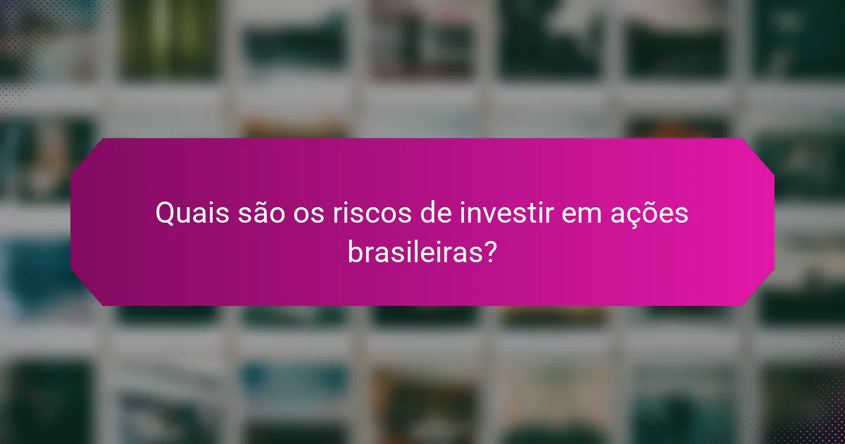 Quais são os riscos de investir em ações brasileiras?
