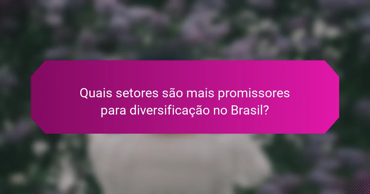 Quais setores são mais promissores para diversificação no Brasil?